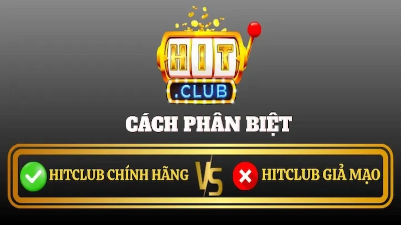 Hướng dẫn phân biệt thật giả hitclub chuẩn xác